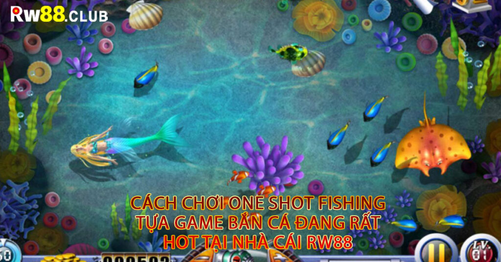 Cách chơi One Shot Fishing tựa game bắn cá đang rất hot tại nhà cái Rw88